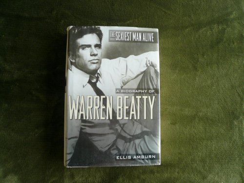 The Sexiest Man Alive: A Biography of Warren Beatty