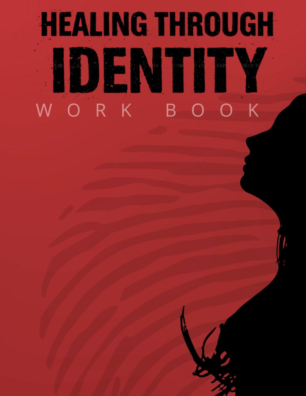 Healing Through Identity: A Healing the Hurt Workbook for Rebuilding Self-Worth, Renewing Your Mind, and Embracing Your Identity in Christ
