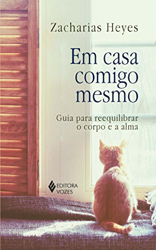 Em casa comigo mesmo: guia para reequilibrar o corpo e a alma