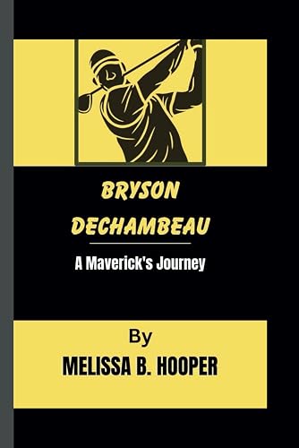 Bryson Dechambeau: A Maverick's Journey
