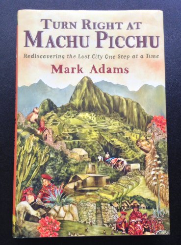 Turn Right at Machu Picchu: Rediscovering the L... 0525952241 Book Cover