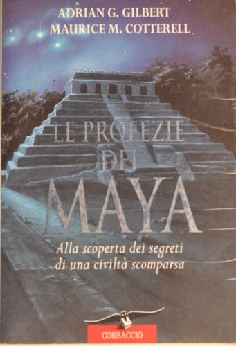  Le profezie dei maya. Alla scoperta dei segreti di una civiltà scomparsa
