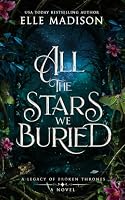 All the Stars We Buried: A Novel (A Legacy of Broken Thrones) B0HF4HJ547 Book Cover