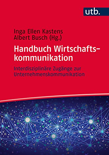Handbuch Wirtschaftskommunikation: Interdisziplinäre Zugänge zur Unternehmenskommunikation Handbuch Wirtschaftskommunikation: Interdisziplinäre Zugänge zur Unternehmenskommunikation
