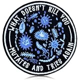 What Doesnt Kill You Mutates and Tries Again Embroidered Patch Funny Science Microbiology Morale Badge Tactical for Backpack, Hat, Jackets, Hook and Loop, Embroidery PVC Gift Accessories 3 Inch