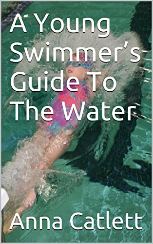 A Young Swimmer’s Guide To The Water A Young Swimmer’s Guide To The Water