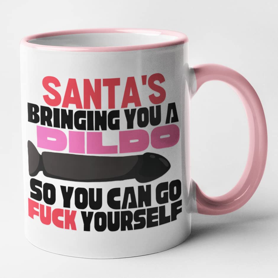 Rude Christmas Mug - Santa's Bringing You A Dildo So You Can Go Fuck Yourself (Pink)