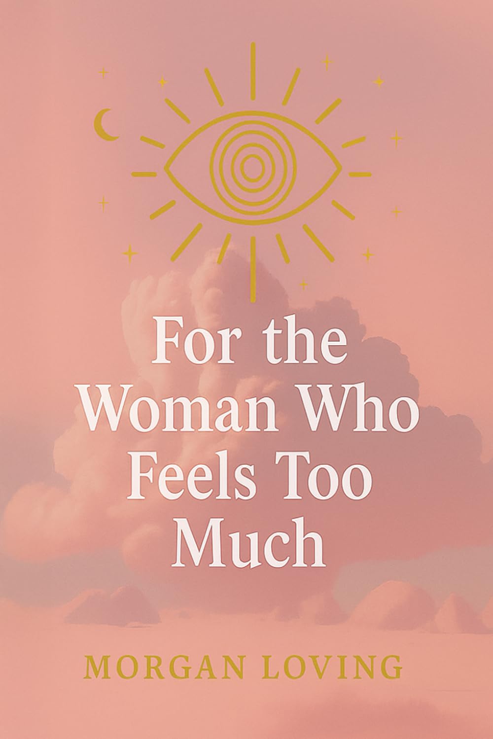 For the Woman Who Feels Too Much