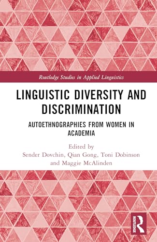 Linguistic Diversity and Discrimination: Autoethnographies from Women in Academia (Routledge Studies in Applied Linguistics) (English Edition)