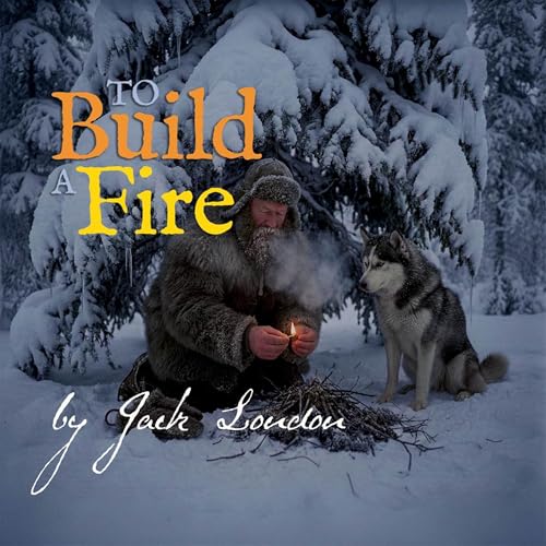 To Build a Fire &ndash; a Classic Short Story by Jack London