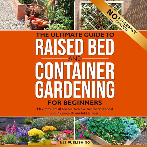 The Ultimate Guide to Raised Bed and Container Gardening for Beginners by NJB Publishing episode artwork