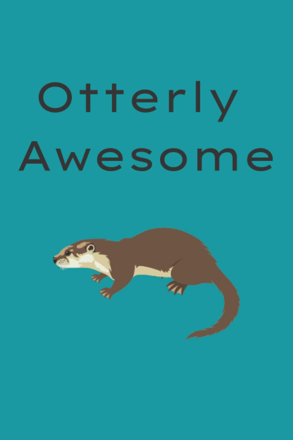 Otterly Awesome: Otter lovers notebook journal, otter gift present for otter lovers, 120 page lined notebook