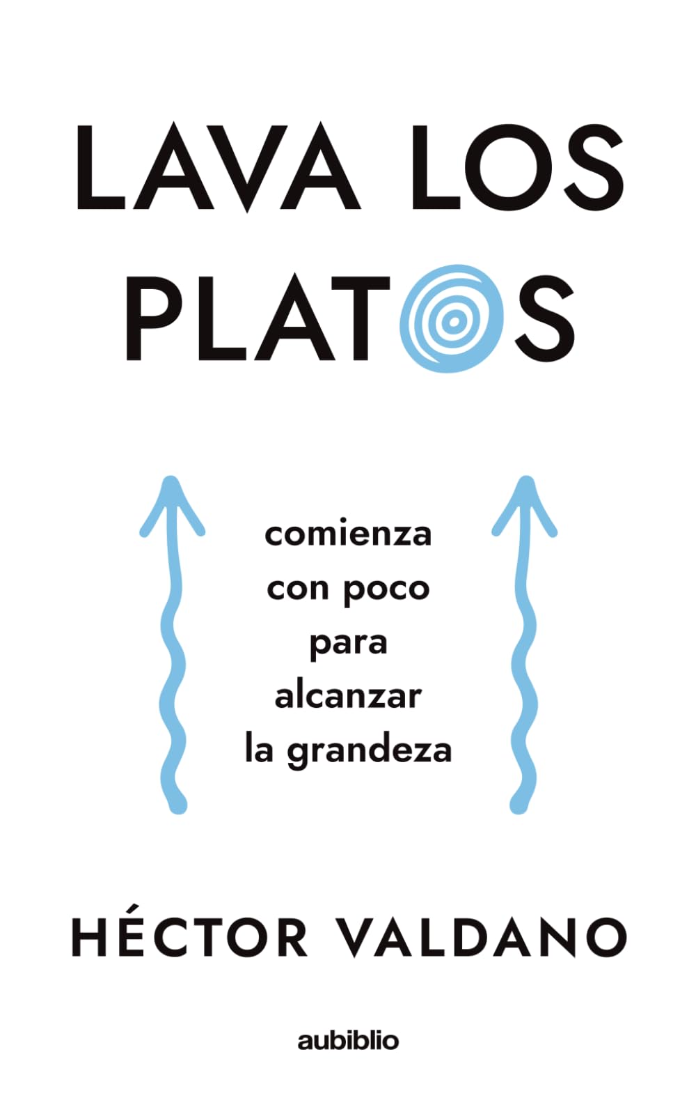 Independently Published Lava Los Platos: Comienza Con Poco Para Alcanzar La Grandeza