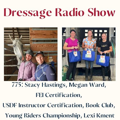775: Stacy Hastings, Megan Ward, FEI Certification, USDF Instructor Certification, Book Club, Young Riders Championship, Lexi Kment cover art