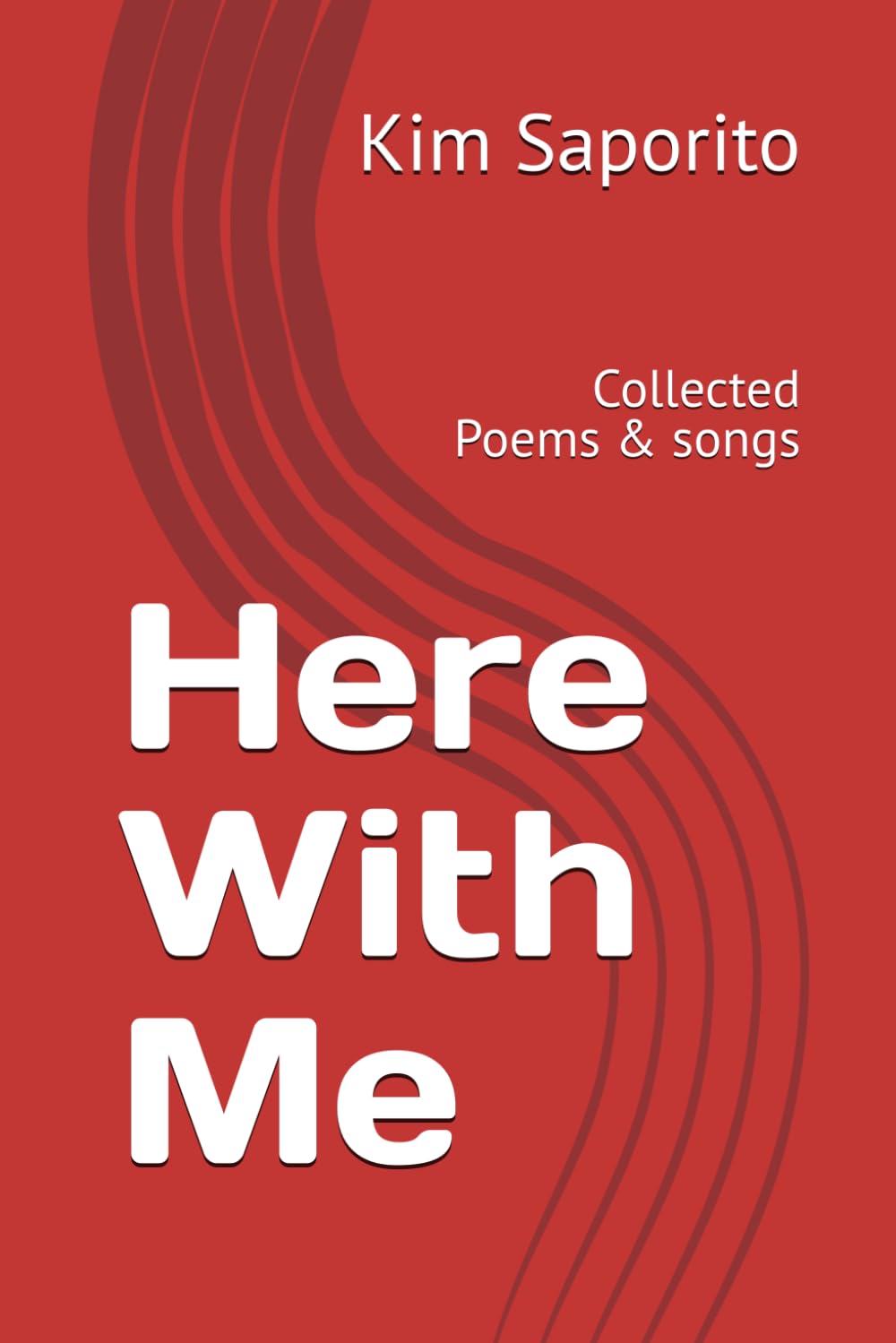 Here With Me: Collected Poems & songs