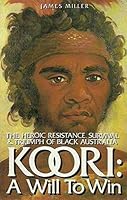Koori, a Will to Win: The Heroic Resistance, Survival & Triumph of Black Australia 0207150656 Book Cover
