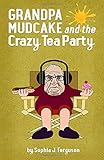  Grandpa Mudcake and the Crazy Tea Party: Funny Picture Books For 3-7 Year Olds