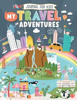 My Travel Adventures Journal for Kids: With Interactive Writing Prompts, Drawing Activities & Fun Layouts for Children to Chronicle Family Trips. For Girls & Boys (Ages 8-12)
