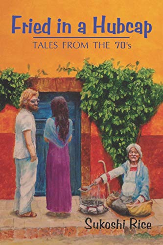 Fried in a Hubcap: Tales from the 70's