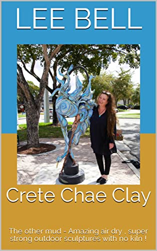 Crete Chae Clay : The other mud - Amazing air dry , super strong outdoor sculptures with no kiln !