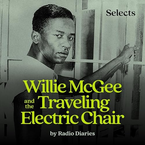 Willie McGee and the Traveling Electric Chair by Radio Diaries