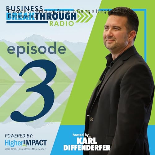 Episode 3 - Practical Steps to Being a Kingdom Entrepreneur cover art