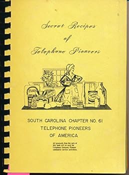 SECRET RECIPES OF TELEPHONE PIONEERS. SOUTH CAROLINA CHAPTER NO. 61 TELEPHONE PIONEERS OF AMERICA