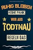  Ruhig bleiben keine Panik wir aus TODTNAU regeln das: Notizbuch  Journal  Tagebuch  Linierte Seite