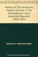 History of The American People Volume II The Development of an Industrial Republic 1850-1934 B008A10NF8 Book Cover