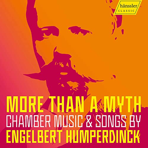 Engelbert Humperdinck: More Than A Myth. Chamber Music & Songs