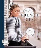 Oh, là là! French Chic selber nähen: Die Capsule Wardrobe mit 50 Outfitkombinationen im französischen Look. Mit 6 Schnittmusterbogen