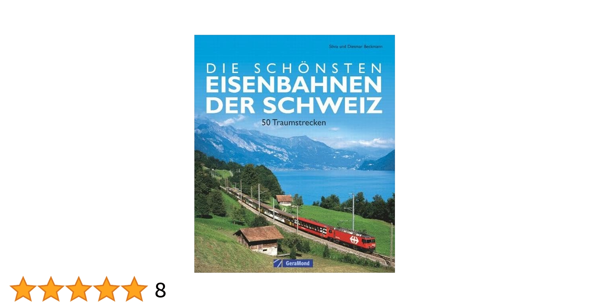 Die schönsten Eisenbahnen der Schweiz: 50 Traumstrecken