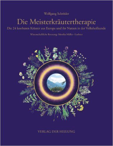 Die Meisterkräutertherapie: Die 24 kostbaren Kräuter aus Europa und ihr Nutzen in der Volksheilkunde ( Oktober 2012 )