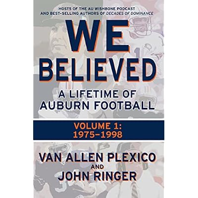 We Believed: A Lifetime of Auburn Football: Volume 1: 1975-1998