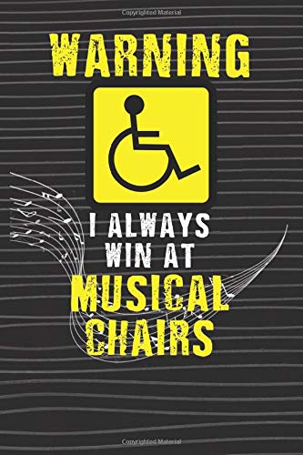 I Always Win At Musical Chairs Notebook: Handicap Notebook Funny Sarcastic Wheelchair Humor Gift (110 Pages, Lined, 6 x 9)