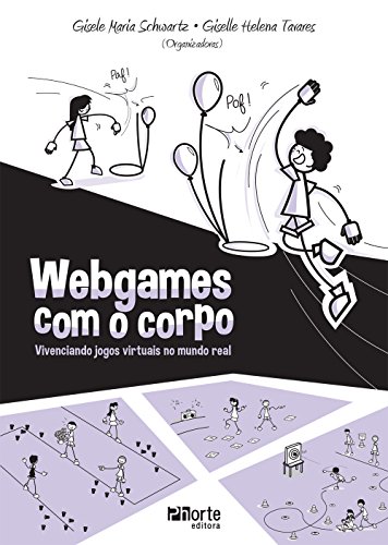 Webgames com o Corpo. Vivenciando Jogos Virtuais no Mundo Real