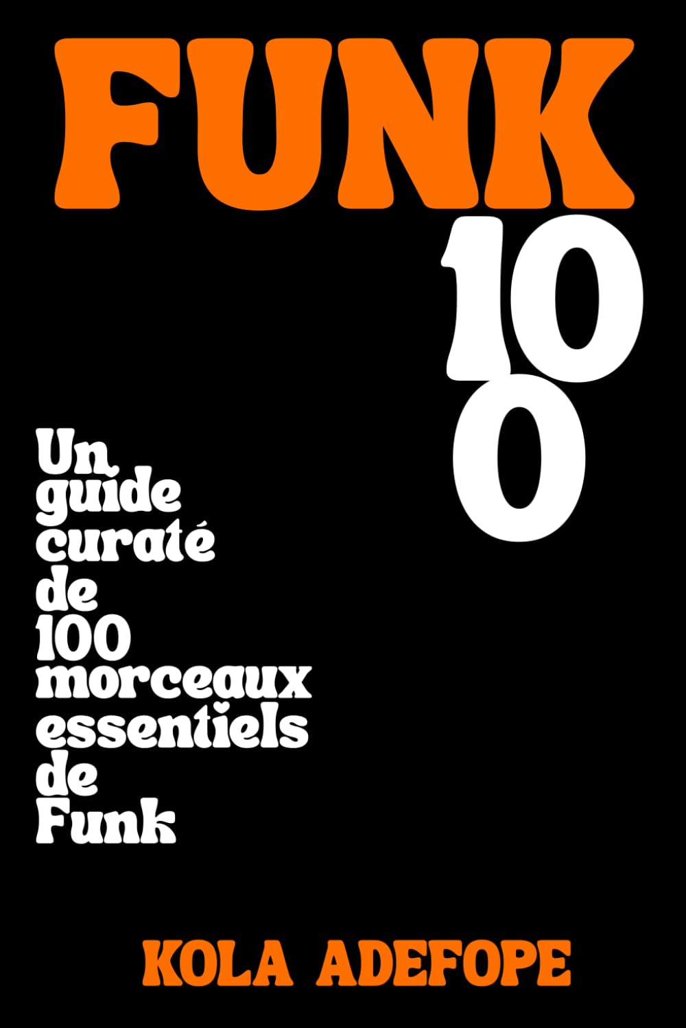 FUNK 100: Un guide curaté de100 morceaux essentiels de Funk (Rhythm 100 Listening Guides)