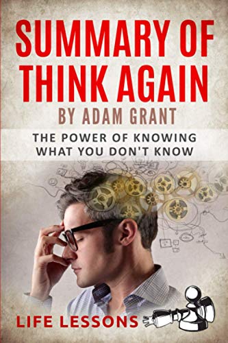 Summary of Think Again by Adam Grant: The Power of Knowing What You Don't Know