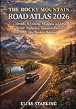 The Rocky Mountain Road Atlas 2026: Colorado, Wyoming, Montana & Idaho Scenic Highways, Mountain Passes & Epic Western Routes