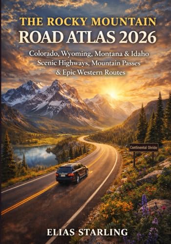 The Rocky Mountain Road Atlas 2026: Colorado, Wyoming, Montana & Idaho Scenic Highways, Mountain Passes & Epic Western Routes