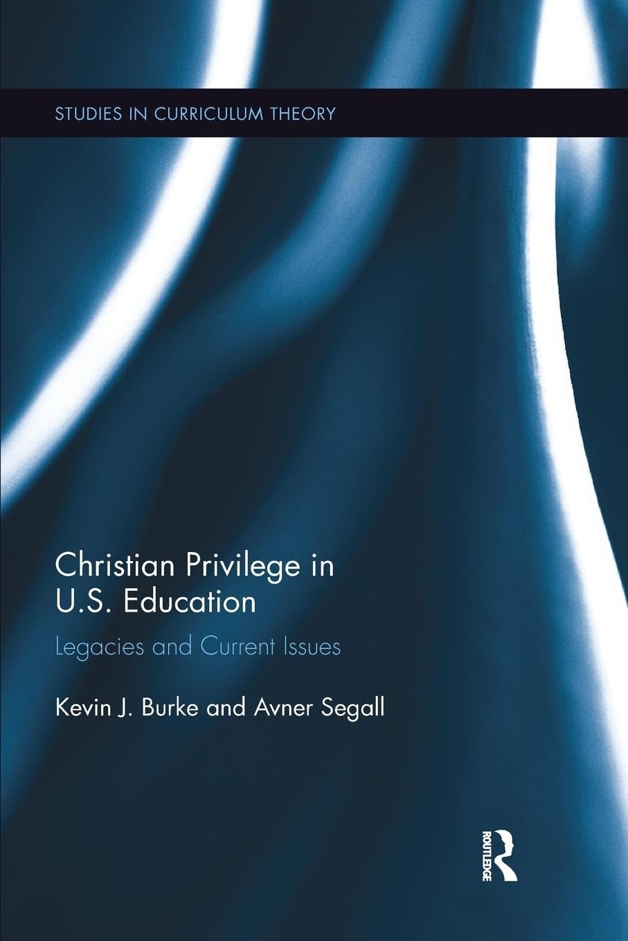 Christian Privilege in U.S. Education: Legacies and Current Issues (Studies in Curriculum Theory Series)