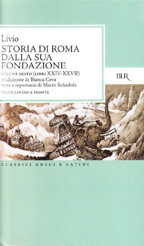Storia di Roma dalla sua fondazione. Testo latino a fronte: Storia Di Roma Dalla Sua Fondazione Vol Vi Libri Xiv Xxvii: 6 Storia di Roma dalla sua fondazione. Testo latino a fronte: Storia Di Roma Dalla Sua Fondazione Vol Vi Libri Xiv Xxvii: 6