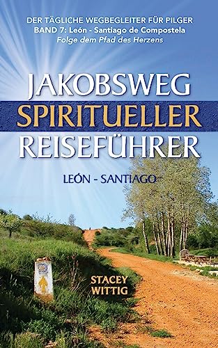 Jakobsweg Spiritueller Reisefuhrer: Leon to Santiago (Spiritual and Walking Guides) (German Edition)