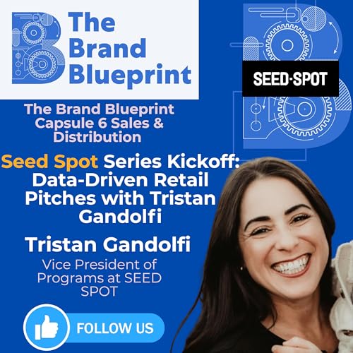 The Brand Blueprint: Tristan Gandolfi (Seed Spot): Data-Driven Buyer Pitches, Real Paths to Retail & Our Seed Spot Series Kickoff cover art