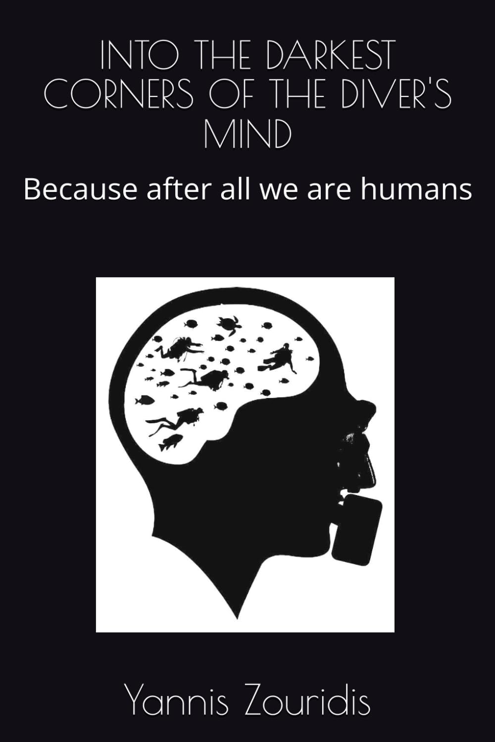 INTO THE DARKEST CORNERS OF THE DIVER'S MIND: Because after all we are humans
