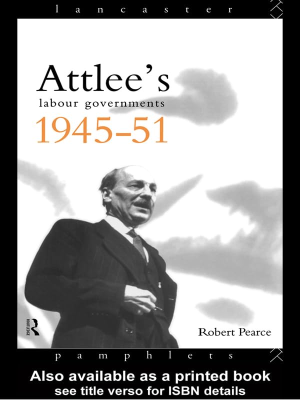 Attlee's Labour Governments 1945-51 (Lancaster Pamphlets)