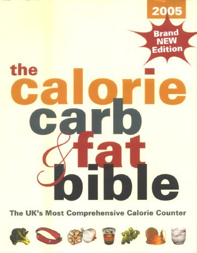Calorie, Carb & Fat Bible: Uk's Most Comprehensive Calorie Counter (The Calorie, Carb and Fat Bible: The UK's Most Comprehensive Calorie Counter)