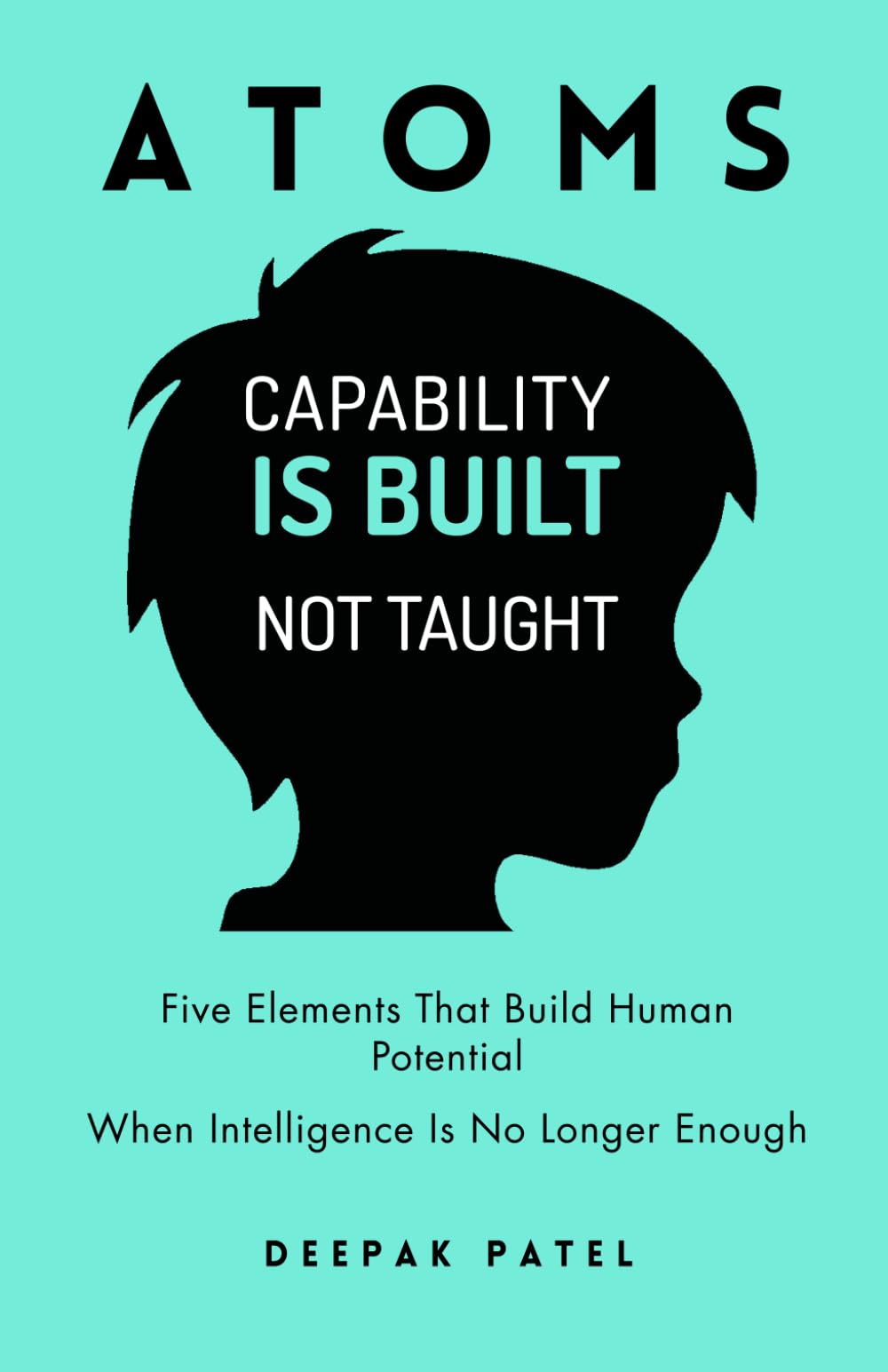 ATOMS: Five Elements That Build Human Potential When Intelligence Is No Longer Enough