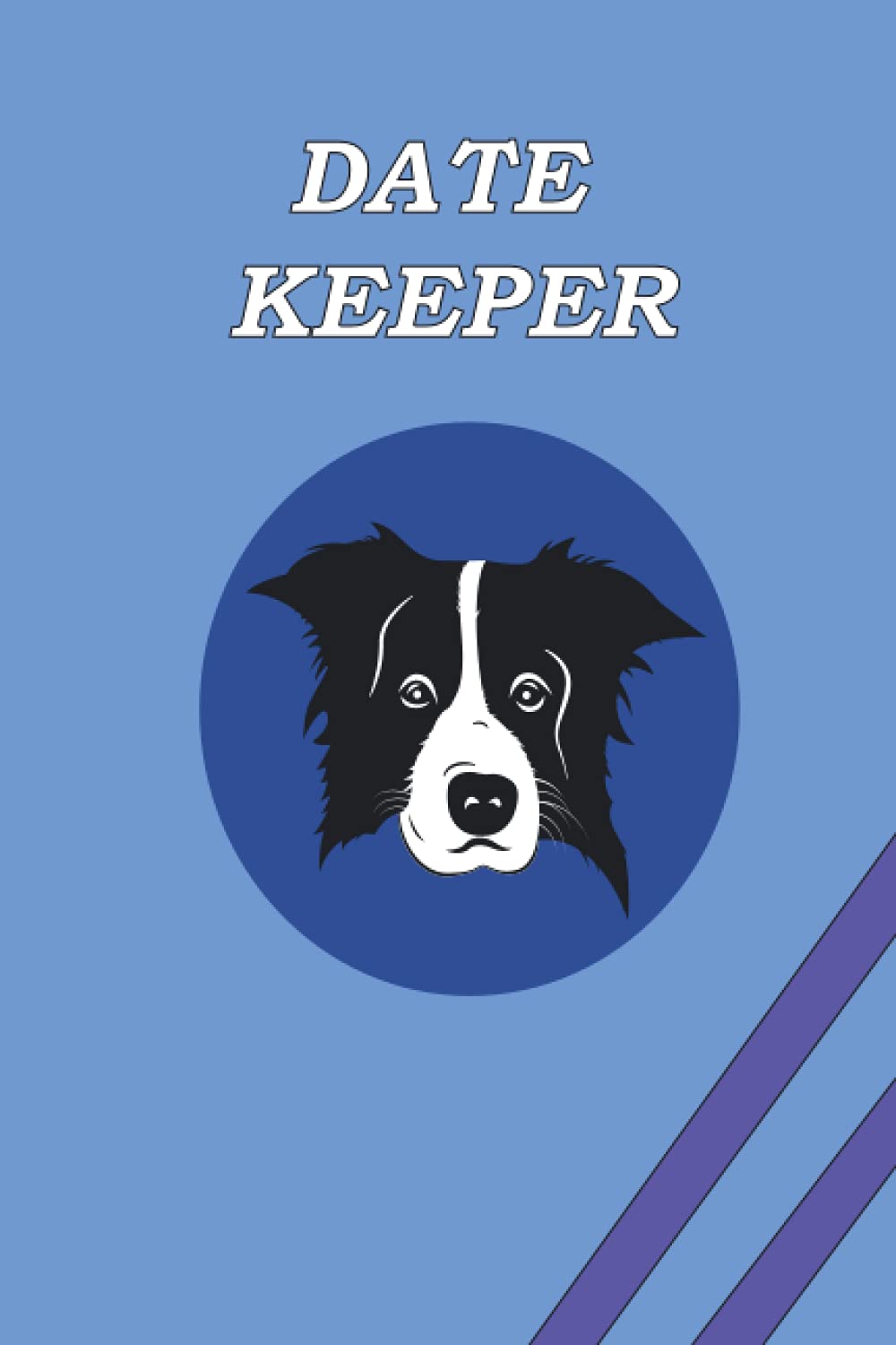 Date keeper for dogs lover :Important Dates Reminder Book (Birthdays, work, objectifs .....) to Remember Month by Month Diary