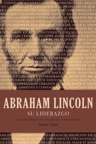 Abraham Lincoln su liderazgo: Las lecciones y el legado de un presidente (Spanish Edition)